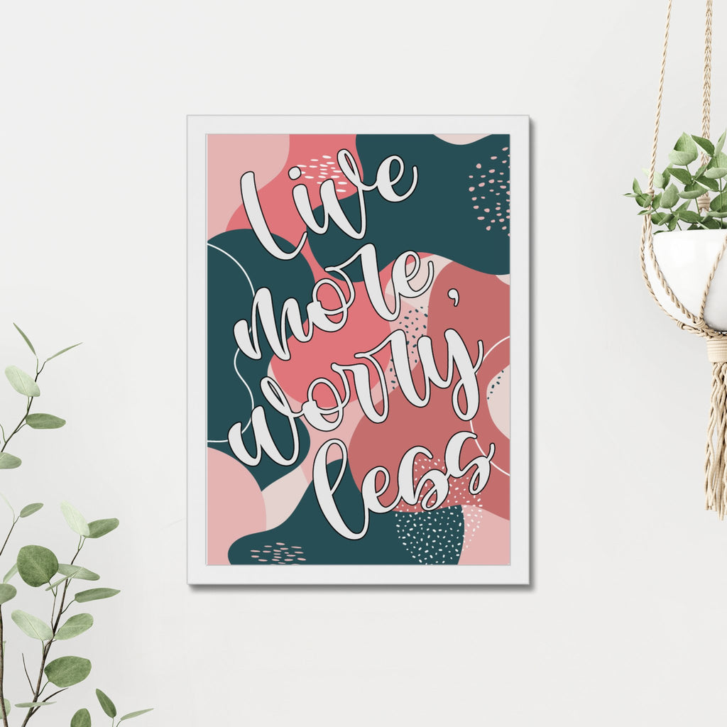 Live More, Worry Less Quote A3 or A4 Print with Frame - YouPersonalise