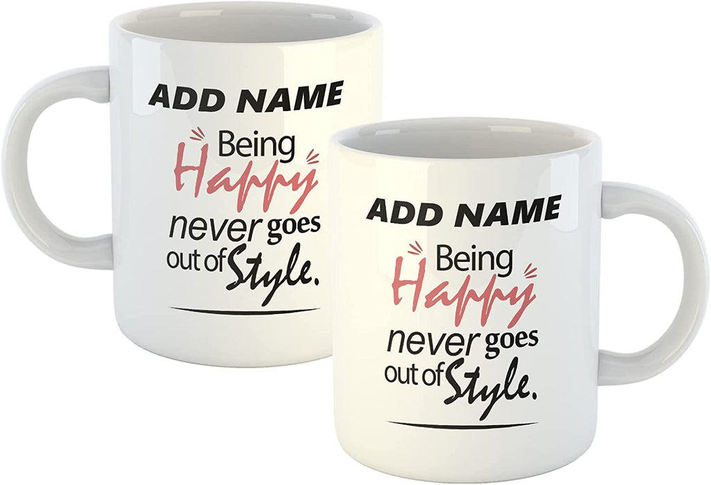 Personalised Mug Being Happy Never Goes Out of Style - Add Your Special One's Name (11oz) - Custom Gift for Birthdays, Christmas, Special Occasions - YouPersonalise