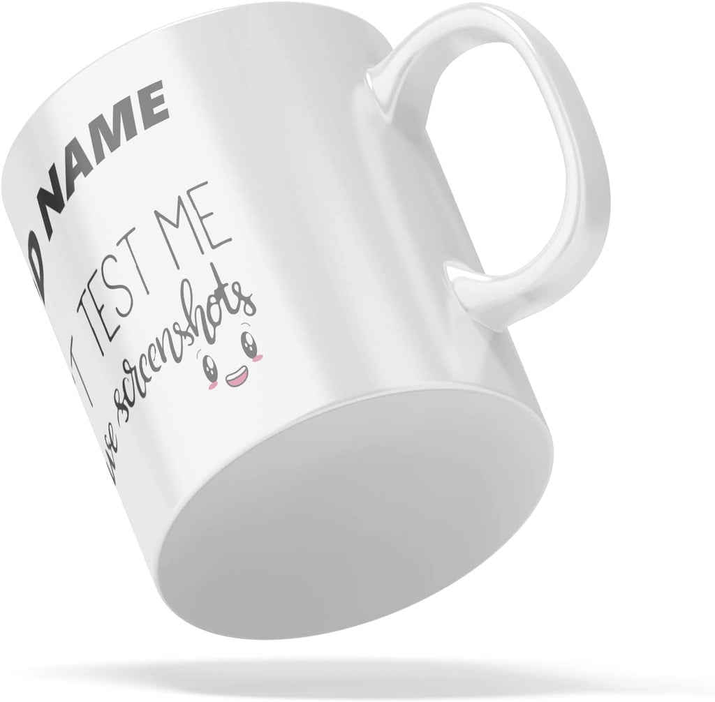 Personalised Mug Don't Test Me, I Have Screenshots - Add Your Special One's Name (11oz) - Custom Gift for Birthdays, Christmas, Special Occasions - YouPersonalise