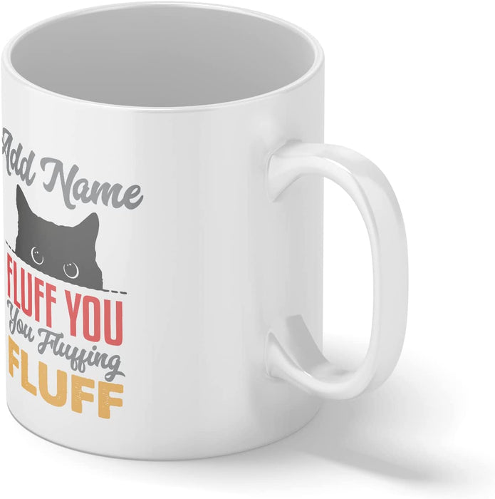 Personalised Mug Fluff You, You Fluffing Fluff - Add Your Special One's Name (11oz) - Custom Gift for Birthdays, Christmas, Special Occasions - YouPersonalise