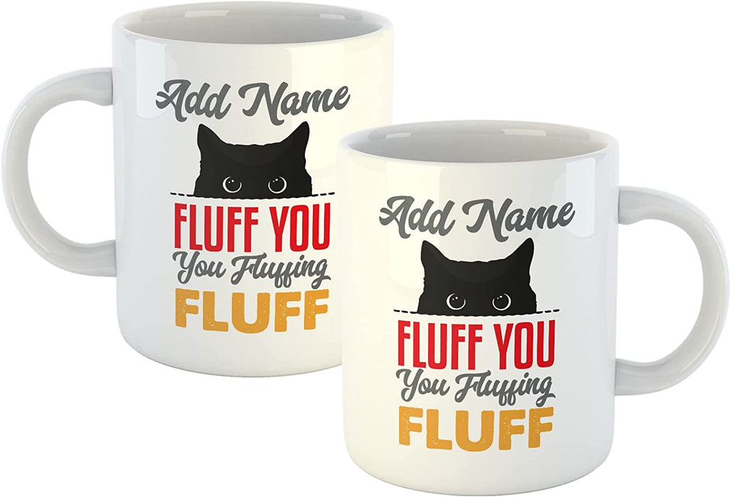 Personalised Mug Fluff You, You Fluffing Fluff - Add Your Special One's Name (11oz) - Custom Gift for Birthdays, Christmas, Special Occasions - YouPersonalise