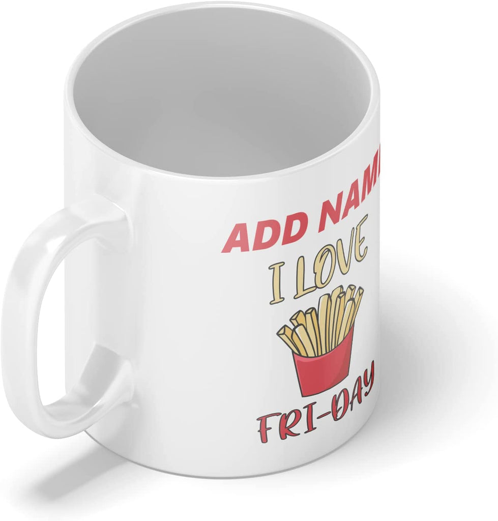 Personalised Mug I Love Fri-Day - Add Your Special One's Name (11oz) - Custom Gift for Birthdays, Christmas, Special Occasions - YouPersonalise