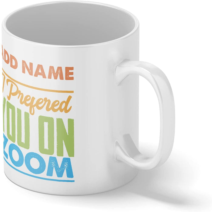 Personalised Mug I Preferred You On Zoom - Add Your Special One's Name (11oz) - Custom Gift for Birthdays, Christmas, Special Occasions - YouPersonalise