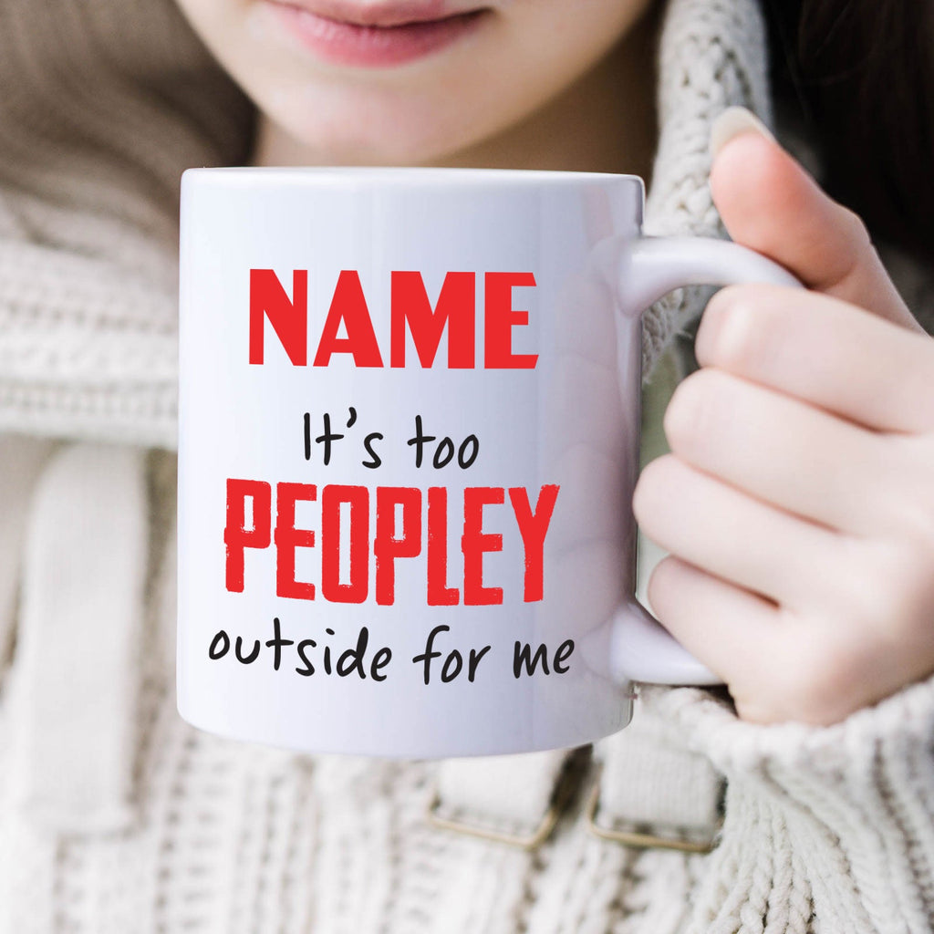 Personalised Mug It's Too Peopley Outside for Me - Add Your Special One's Name (11oz) - Custom Gift for Birthdays, Christmas, Special Occasions - YouPersonalise