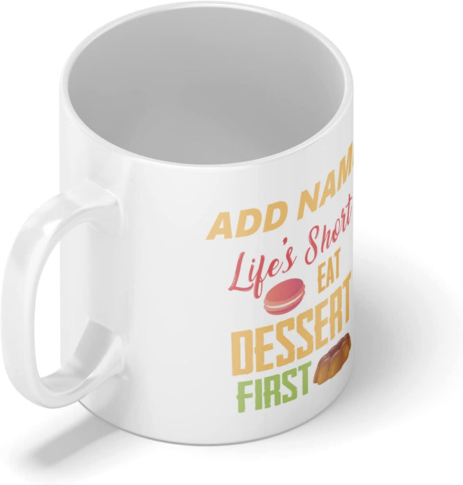 Personalised Mug Life's Short, Eat Dessert - Add Your Special One's Name (11oz) - Custom Gift for Birthdays, Christmas, Special Occasions - YouPersonalise