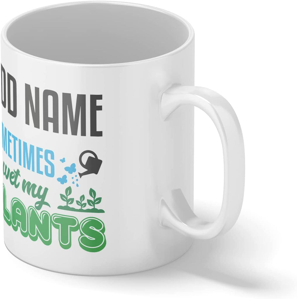 Personalised Mug Sometimes I Wet My Plants - Add Your Special One's Name (11oz) - Custom Gift for Birthdays, Christmas, Special Occasions - YouPersonalise