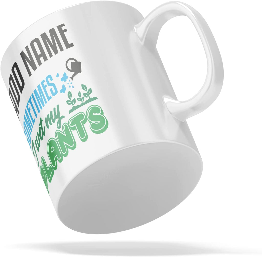 Personalised Mug Sometimes I Wet My Plants - Add Your Special One's Name (11oz) - Custom Gift for Birthdays, Christmas, Special Occasions - YouPersonalise